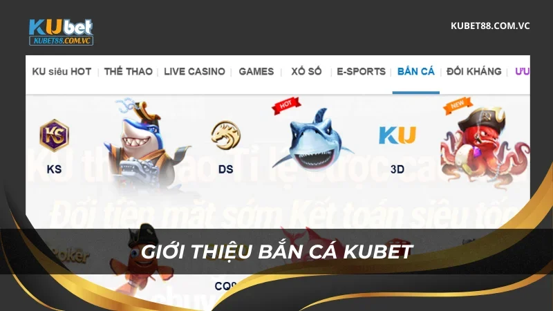 Giới thiệu sảnh Bắn Cá Kubet